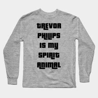 Trevor Philips is my spirit animal Long Sleeve T-Shirt